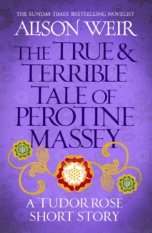 The True and Terrible Tale of Perotine Massey : A Tudor Rose short story