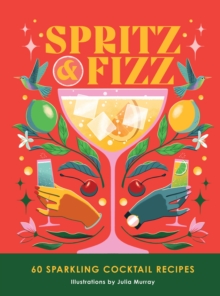 Spritz and Fizz : 60 cocktail recipes to pop the bubbles