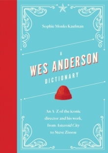 A Wes Anderson Dictionary : An AZ of the iconic director and his work, from Asteroid City to Steve Zissou