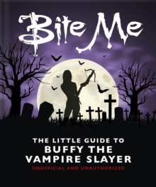 Bite Me : The Little Guide to Buffy the Vampire Slayer