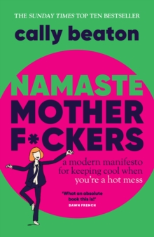 Headline Namaste Motherf*ckers , A Modern Manifesto For Keeping Cool When You Re A Hot Mess - The Instant Sunday Times Top 10 Bestseller And Happy Place