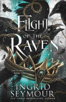 Flight Of The Raven : The Final Epic Instalment In The Eldrystone trilogy!