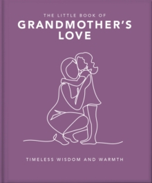 The Little Book Of Grandmother's Love : Timeless Wisdom And Warmth