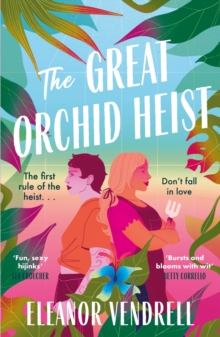 The Great Orchid Heist : An addictive and swoony heist romcom for fans of Casey McQuiston and Ali Hazelwood!