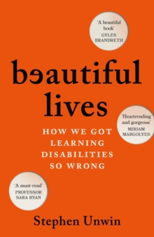 Beautiful Lives : How We Got Learning Disabilities So Wrong: The startling and rarely told history of learning disabilities