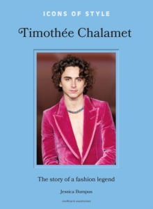 Headline Icons Of Style, Timoth E Chalamet , The Story Of A Fashion Legend