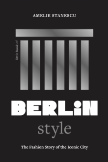 Headline Publishing Group Little Book Of Berlin Style , The Fashion Story Of The Iconic City