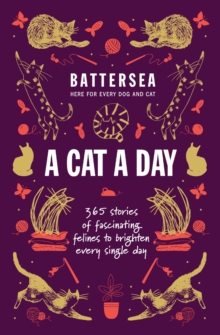Battersea Dogs and Cats Home - A Cat a Day : 365 stories of fascinating felines to brighten every day