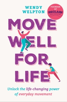 Move Well For Life : Unlock the life-changing power of everyday movement