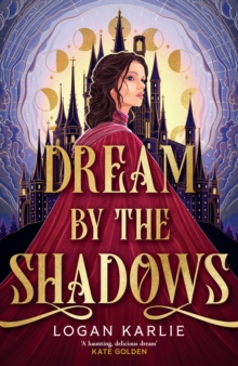 Dream by the Shadows : A dark and atmospheric enemies-to-lovers fantasy set in a deadly dream world . . .