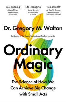 Ordinary Magic : The Science of How We Can Achieve Big Change with Small Acts