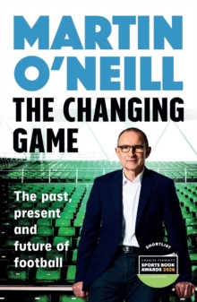 The Changing Game : The past, present and future of football