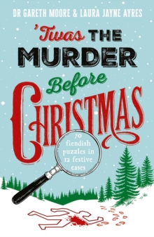 'Twas the Murder Before Christmas : Over 70 Fiendish, Fun and Festive Puzzles