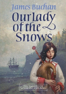 Our Lady of the Snows : A swashbuckling, epic tale of adventure. Volume 3 in The Family of William Neilson