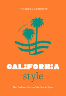 Headline Publishing Group Little Book Of California Style , The Fashion Story Of The Iconic State