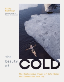 The Beauty of Cold : The Restorative Power of Cold Water for Connection and Joy
