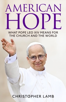 American Hope : What Pope Leo XIV means for the Church and the world