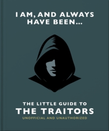 I Am And Always Have Been: The Little Guide To The Traitors Oh