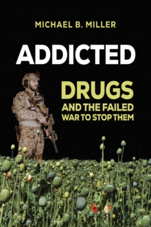 Addicted : Drugs and the Failed War to Stop Them