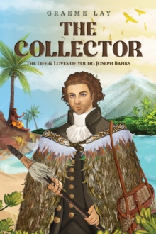 The Collector : The Life & Loves of young Joseph Banks