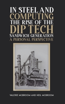 In Steel and Computing the Rise of the Dip Tech Sandwich Generation : A Personal Perspective