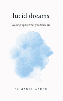 Lucid Dreams : Waking Up to What You Truly Are