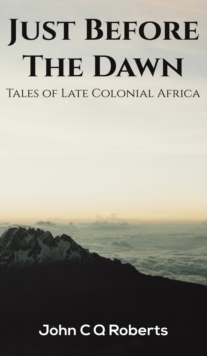 Just Before the Dawn : Tales of Late Colonial Africa