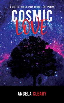 Cosmic Love : A Collection of Twin Flame Love Poems