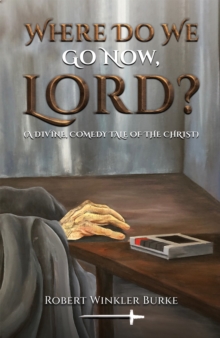 Where Do We Go Now, Lord? : A Divine, Comedy Tale of the Christ