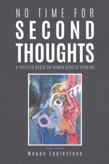 No Time for Second Thoughts : A thriller based on Human Genetic Cloning