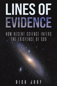 Lines of Evidence: How Recent Science Infers the Existence of God