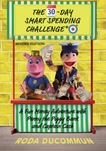 The 30-Day Smart Spending Challenge : A Fun Money Adventure with Penny the Piggy Bank and Captain Cash