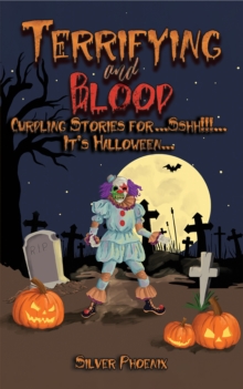 Terrifying and Blood : Curdling Stories for...Sshh!!!...It's Halloween...