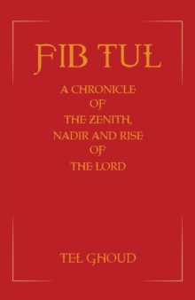 Fib Tul : A Chronicle of The Zenith, Nadir and Rise of The Lord