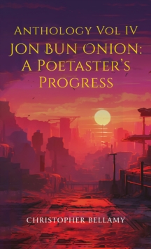 Anthology Vol IV Jon Bun Onion : A Poetaster's Progress