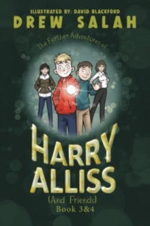 The Further Adventures of Harry Alliss (and friends) : Book 3&4