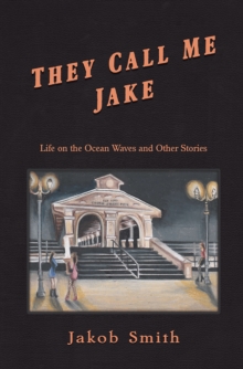 They Call Me Jake : Life on the Ocean Waves and Other Stories