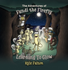 The Adventures of Fundi the Firefly : Learning To Glow