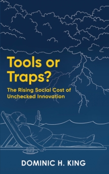 Tools or Traps? : The Rising Social Cost of Unchecked Innovation