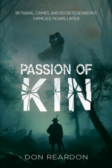 Passion of Kin : Betrayal, crimes, and secrets devastate families years later.