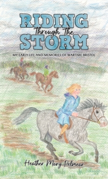 Riding Through the Storm : My Early Life and Memories of Wartime Bristol