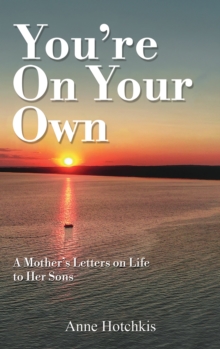 You're On Your Own : A Mother's Letters on Life to Her Sons