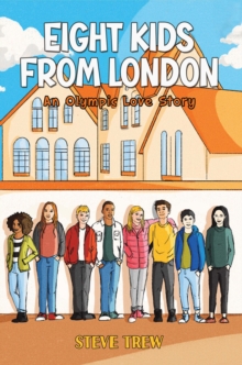 Eight Kids from London : An Olympic Love Story