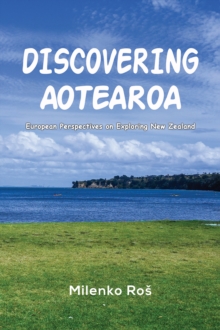 Discovering Aotearoa : European Perspectives on Exploring New Zealand