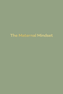 The Maternal Mindset : A journal for all mums going through the postnatal journey