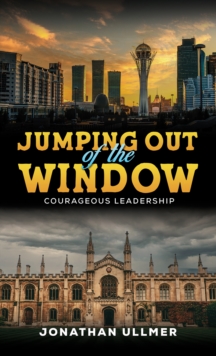 Jumping Out of the Window : Courageous Leadership