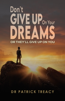 Don't Give Up on Your Dreams : Or theyll give up on you