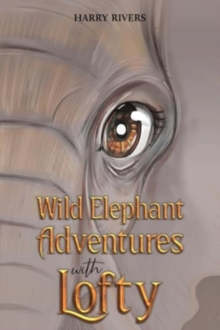 Wild Elephant Adventures with Lofty