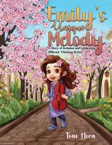 Emily's Unique Melody : A Story of Inclusion and Celebrating Different Thinking Styles