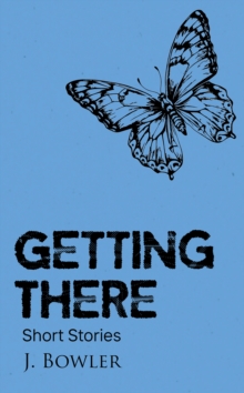 Getting There : Short Stories